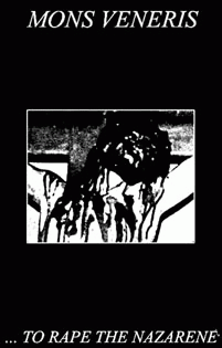 Mons Veneris : To Rape the Nazarene